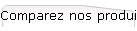 Comparez nos produits