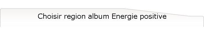 Choisir region album Energie positive