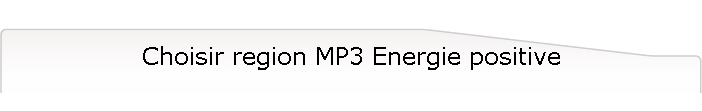 Choisir region MP3 Energie positive