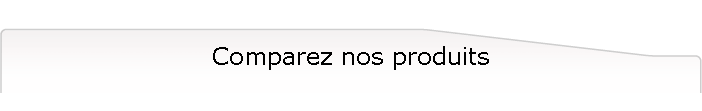 Comparez nos produits