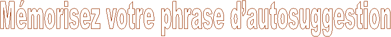 M�morisez votre phrase d�autosuggestion
