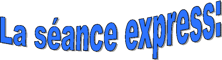 La s�ance express: